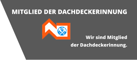 MITGLIED DER DACHDECKERINNUNG   Wir sind Mitglied der Dachdeckerinnung.